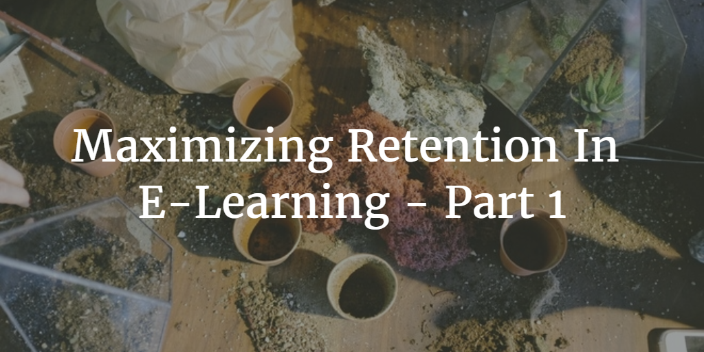 Maximizing Retention In E-Learning – Part 1