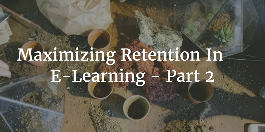 Maximizing Retention In E-Learning – Part 2