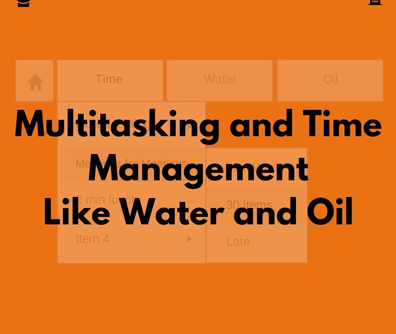 Multitasking and Time Management – Like Water and Oil
