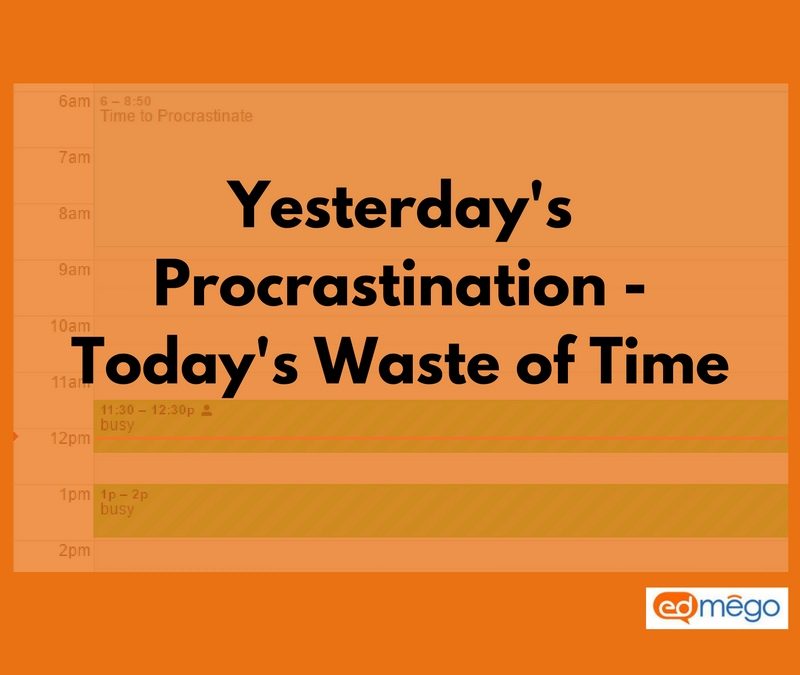 Yesterday’s Procrastination – Today’s Waste of Time